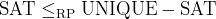 $\\mathrm{SAT} \\leq_{\\mathrm{RP}} \\mathrm{UNIQUE-SAT}$