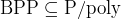 $\\mathrm{BPP} \\subseteq \\mathrm{P/poly}$