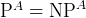 $\\mathrm{P}^A=\\mathrm{NP}^A$